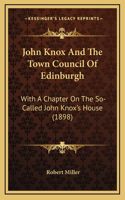 John Knox And The Town Council Of Edinburgh