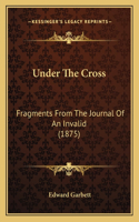 Under The Cross: Fragments From The Journal Of An Invalid (1875)(English)