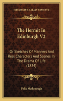 Hermit In Edinburgh V2: Or Sketches Of Manners And Real Characters And Scenes In The Drama Of Life (1824)