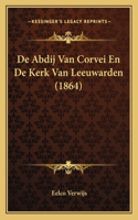 De Abdij Van Corvei En De Kerk Van Leeuwarden (1864): (Chinese)