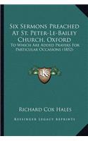 Six Sermons Preached At St. Peter-Le-Bailey Church, Oxford