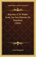 Reponse A Sir Walter Scott, Sur Son Histoire De Napoleon (1829)