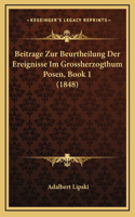 Beitrage Zur Beurtheilung Der Ereignisse Im Grossherzogthum Posen, Book 1 (1848)