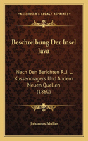 Beschreibung Der Insel Java: Nach Den Berichten R. J. L. Kussendragers Und Andern Neuen Quellen (1860)