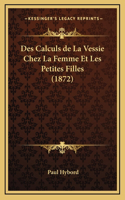 Des Calculs de La Vessie Chez La Femme Et Les Petites Filles (1872)