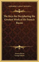 Keys for Deciphering the Greatest Work of Sir Francis Bacon