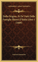 Della Origine, Et De' Fatti Delle Famiglie Illustri D'Italia Libro 1 (1609)