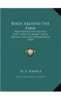 Birds Around The Farm: Bird Houses And Nesting Sites; Their Economic Value, Destruction And Preservation (1903)