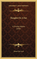 Thoughts On A Day: A Christian Address (1856)