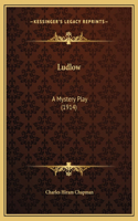 Ludlow: A Mystery Play (1914)