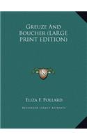 Greuze And Boucher (LARGE PRINT EDITION)