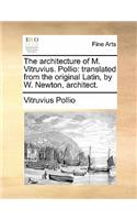 The Architecture of M. Vitruvius. Pollio: Translated from the Original Latin, by W. Newton, Architect.(English)