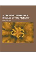 A Treatise on Bright's Disease of the Kidneys