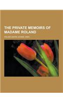 The Private Memoirs of Madame Roland: (English)