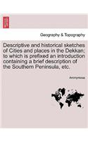 Descriptive and Historical Sketches of Cities and Places in the Dekkan; To Which Is Prefixed an Introduction Containing a Brief Description of the Southern Peninsula, Etc.