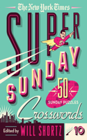 New York Times Super Sunday Crosswords Volume 10: 50 Sunday Puzzles