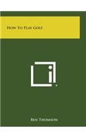 How to Play Golf