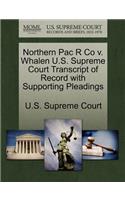 Northern Pac R Co V. Whalen U.S. Supreme Court Transcript of Record with Supporting Pleadings