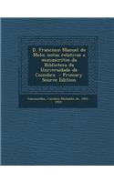 D. Francisco Manuel de Melo; Notas Relativas a Manuscritos Da Biblioteca Da Universidade de Coimbra