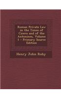 Roman Private Law in the Times of Cicero and of the Antonines, Volume 1