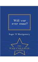 Will War Ever Cease? - War College Series