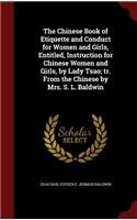 The Chinese Book of Etiquette and Conduct for Women and Girls, Entitled, Instruction for Chinese Women and Girls, by Lady Tsao; Tr. from the Chinese by Mrs. S. L. Baldwin