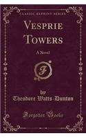 Vesprie Towers: A Novel (Classic Reprint)