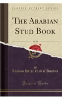 The Arabian Stud Book, Vol. 51 (Classic Reprint)