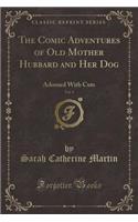 The Comic Adventures of Old Mother Hubbard and Her Dog, Vol. 1: Adorned with Cuts (Classic Reprint)(English)