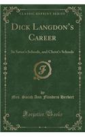 Dick Langdon's Career: In Satan's Schools, and Christ's Schools (Classic Reprint)