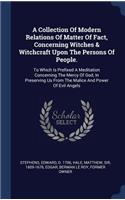 A Collection Of Modern Relations Of Matter Of Fact, Concerning Witches & Witchcraft Upon The Persons Of People.