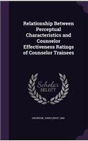 Relationship Between Perceptual Characteristics and Counselor Effectiveness Ratings of Counselor Trainees