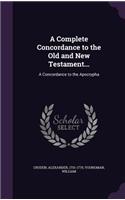 A Complete Concordance to the Old and New Testament...