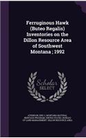 Ferruginous Hawk (Buteo Regalis) Inventories on the Dillon Resource Area of Southwest Montana; 1992