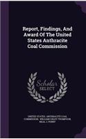 Report, Findings, And Award Of The United States Anthracite Coal Commission