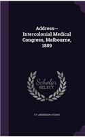 Address-- Intercolonial Medical Congress, Melbourne, 1889