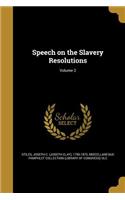 Speech on the Slavery Resolutions; Volume 2
