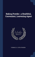 BAKING POWDER ; A HEALTHFUL, CONVENIENT,