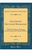 Allgemeine Deutsche Biographie, Vol. 43: Wilhelm D. JÃ¼ngere, Herzog Zu Braunschweig Und LÃ¼neburg, WÃ¶lfelin (Classic Reprint)