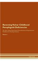 Reversing Vulvar Childhood Pemphigoid: Deficiencies The Raw Vegan Plant-Based Detoxification & Regeneration Workbook for Healing Patients. Volume 4