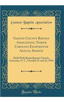 Gaston County Baptist Association, North Carolina Eighteenth Annual Session: Held with Ranlo Baptist Church, Gastonia, N. C., October 21 and 22, 1936 (Classic Reprint)