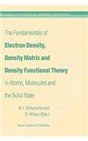 Fundamentals of Electron Density, Density Matrix and Density Functional Theory in Atoms, Molecules and the Solid State