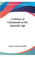 A History of Christianity in the Apostolic Age