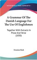 A Grammar of the Danish Language for the Use of Englishmen: Together with Extracts in Prose and Verse (1830)