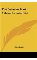 The Behavior Book: A Manual For Ladies (1855)