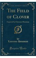 The Field of Clover: Engraved by Clemence Housman (Classic Reprint)