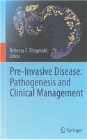 Pre-Invasive Disease: Pathogenesis and Clinical Management