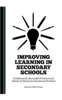 Improving Learning in Secondary Schools: Conditions for Successful Provision and Uptake of Classroom Assessment Feedback: Conditions for Successful Provision and Uptake of Classroom Assessment Feedback