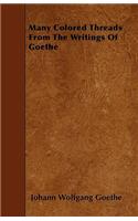Many Colored Threads From The Writings Of Goethe