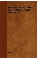 Ten Year Index To The Auk - Volumes XVIII - 1901.1910